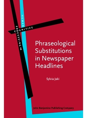 预订 Phraseological Substitutions in Newspaper Headlines. 报纸头条新闻的语词替换：不仅是眼见为实: 9789027224002