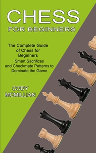 【预订】Chess for Beginners: The Complete Guide of Chess for Beginners (Smart Sacrifices and C 9781990268908