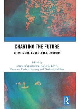 预订 Charting the Future: Atlantic Studies and Global Currents 勾勒未来：大西洋研究与全球潮流: 9781041081517