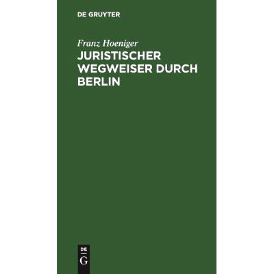 预订 Juristischer Wegweiser durch Berlin: Nebst einem Anhange betreffend die juristischen Staatsprüfungen: 978311117478