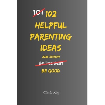 预订 102 Helpful Parenting Ideas: No Perfection. No Shouting. Just Practical Ways to Raise Calm, Capable Kids 9798246496