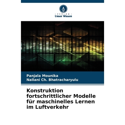 预订 Konstruktion fortschrittlicher Modelle für maschinelles Lernen im Luftverkehr: DE: 9786209125164