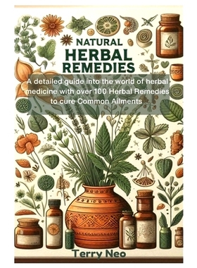 预订 Natural Herbal Remedies: A detailed guide into the world of herbal medicine with over 100 Herbal Remedies to cure C