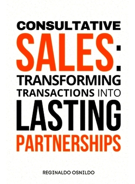 预订 Consultative sales: transforming transactions into lasting partnerships: 9798329175875