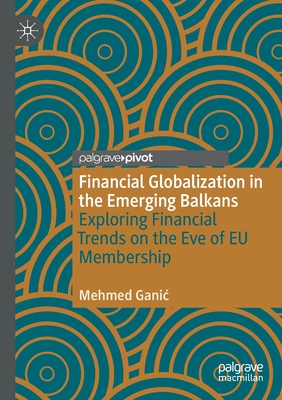 【预订】Financial Globalization in the Emerging Balkans 9783030650117