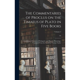 预订 The Commentaries of Proclus on the Timaeus of Plato in Five Books; Containing a Treasury of Pythagoric and Platonic