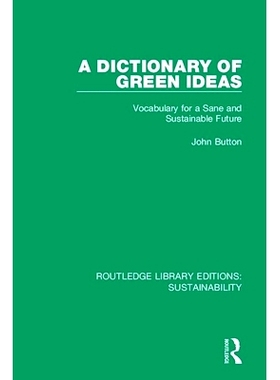 预订 A Dictionary of Green Ideas: Vocabulary for a Sane and Sustainable Future 绿色思想词典：精明和可持续未来的词汇: 978