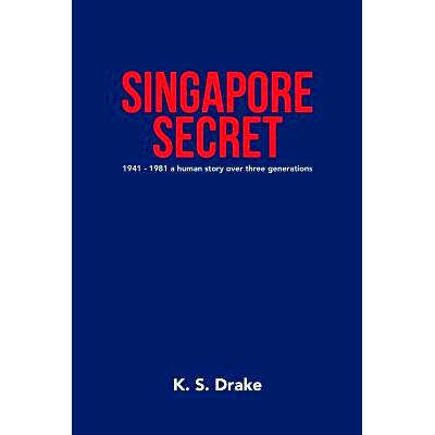 预订 Singapore Secret: 1941 - 1981 a Human Story over Three Generations: 9781796004717