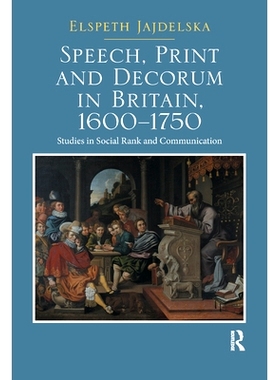 预订 Speech, Print and Decorum in Britain, 1600--1750: Studies in Social Rank and Communication: 9780367881177