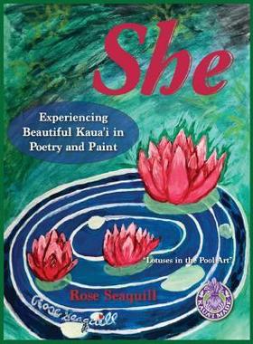 [预订]She; Experiencing Beautiful Kauai In Poetry and Paint 9780999228302