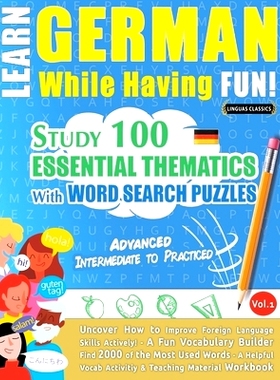 预订 Learn German While Having Fun! - Advanced: INTERMEDIATE TO PRACTICED - STUDY 100 ESSENTIAL THEMATICS WITH WORD SEAR