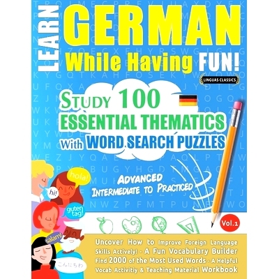 预订 Learn German While Having Fun! - Advanced: INTERMEDIATE TO PRACTICED - STUDY 100 ESSENTIAL THEMATICS WITH WORD SEAR