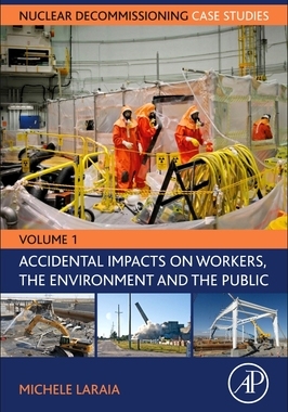 【预订】Nuclear Decommissioning Case Studies: Volume One - Accidental Impacts on Workers, the Environment and Soci...