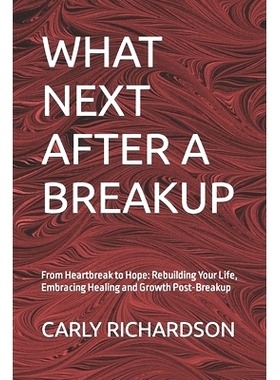 预订 What Next After a Breakup: From Heartbreak to Hope: Rebuilding Your Life, Embracing Healing and Growth Post-Breakup