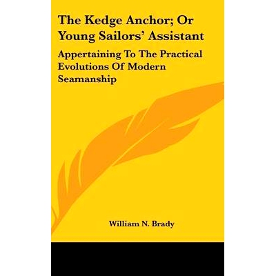 预订 The Kedge Anchor; Or Young Sailors’ Assistant: Appertaining To The Practical Evolutions Of Modern Seamanship: 9780