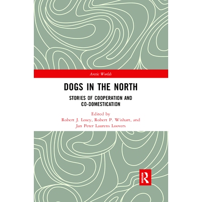 预订 Dogs in the North: Stories of Cooperation and Co-Domestication 北方的狗：合作与共同驯养的故事: 9780367589929