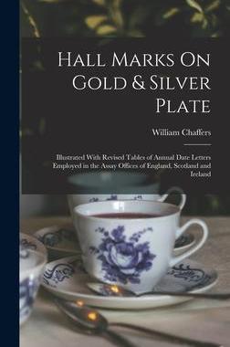 [预订]Hall Marks On Gold & Silver Plate: Illustrated With Revised Tables of Annual Date Letters Employed i 9781016257855