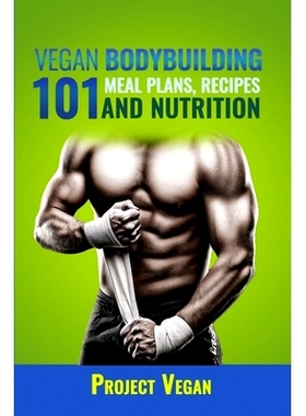预订 Vegan Bodybuilding 101 - Meal Plans, Recipes and Nutrition: A Guide to Building Muscle, Staying Lean, and Getting S