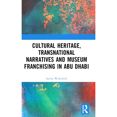 预订 Cultural Heritage, Transnational Narratives and Museum Franchising in Abu Dhabi 跨境遗产时代的博物馆特许经营：*
