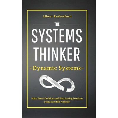 预订 The Systems Thinker - Dynamic Systems: Make Better Decisions and Find Lasting Solutions Using Scientific Analysis.