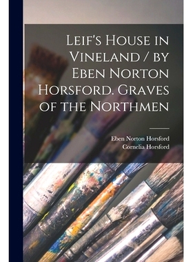 预订 Leif’s House in Vineland / by Eben Norton Horsford. Graves of the Northmen [microform]: 9781014955647
