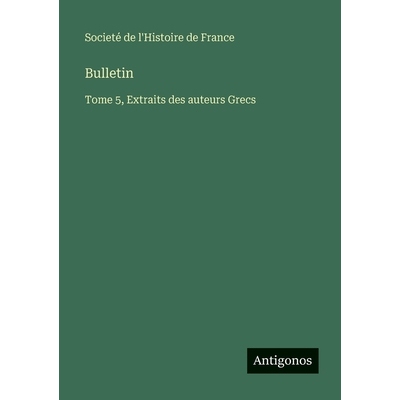 预订 Bulletin: Tome 5, Extraits des auteurs Grecs: 9783563783665