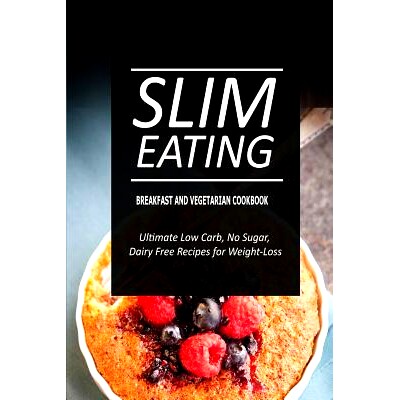 预订 Slim Eating - Breakfast and Vegetarian Cookbook: Skinny Recipes for Fat Loss and a Flat Belly: 9781500291235