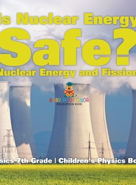 预订 Is Nuclear Energy Safe? -Nuclear Energy and Fission - Physics 7th Grade Children’s Physics Books: 9798869411907