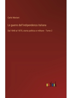 预订 Le guerre dell’indipendenza italiana: Dal 1848 al 1870, storia politica e militare - Tome 2: 9783385012318