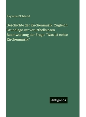 预订 Geschichte der Kirchenmusik: Zugleich Grundlage zur vorurtheilslosen Beantwortung der Frage: 