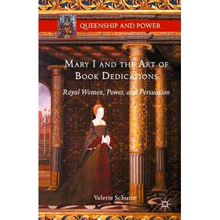预订 Mary I and the Art of Book Dedications: Royal Women, Power, and Persuasion: 9781349565948