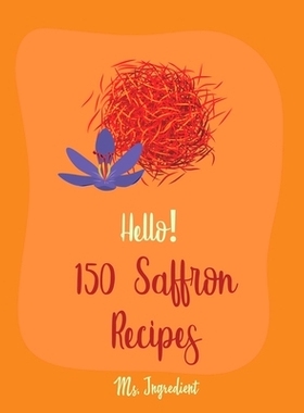 预订 Hello! 150 Saffron Recipes: Best Saffron Cookbook Ever For Beginners [Saffron Cookbook, Mussels Cookbook, Chicken B
