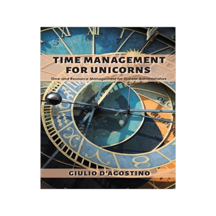 [预订]Time Management for Unicorns: Time and Resource Management For System Administrators 9781952538827