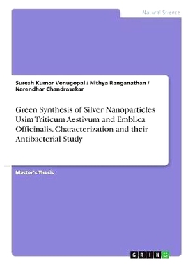 预订 Green Synthesis of Silver Nanoparticles Usim Triticum Aestivum and Emblica Officinalis. Characterization and their