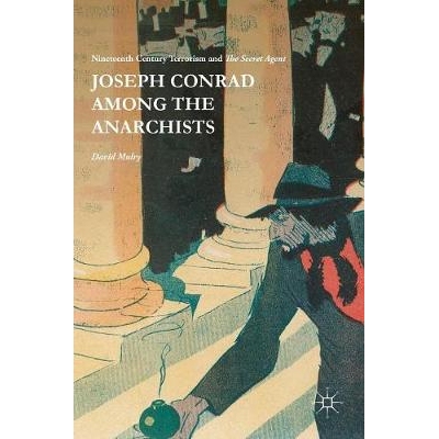 预订 Joseph Conrad Among the Anarchists: Nineteenth Century Terrorism and The Secret Agent 无*主义者中的约瑟夫·康拉德：