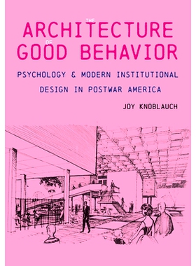 预订 The Architecture of Good Behavior: Psychology and Modern Institutional Design in Postwar America: 9780822945734