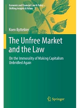 预订 The Unfree Market and the Law: On the Immorality of Making Capitalism Unbridled Again: 9783030073473