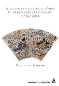 [预订]Le commerce entre le Japon, la Chine et la Corée à l’époque médiévale : VIIe-XVIe siècle 9782859447915