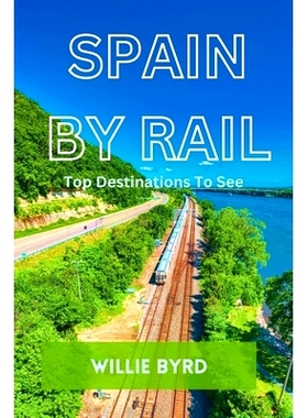 预订 Spain by Rail: Top Destinations to See; Seville, Granada, Andalusia, Barcelona, Madrid and Camp Nou: 9798393545017