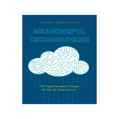 [预订]Meaningful Technologies: How Digital Metaphors Change the Way We Think and Live 9781643150413