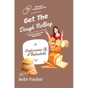 预订 Get The Dough Rolling: Confessions Of A Bakeaholic: 9781778030123