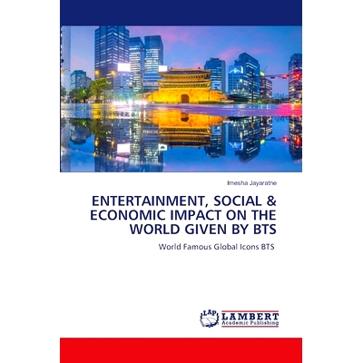 预订 ENTERTAINMENT, SOCIAL & ECONOMIC IMPACT ON THE WORLD GIVEN BY BTS 防弹少年团对世界的娱乐、社会和经济影响: 978620746
