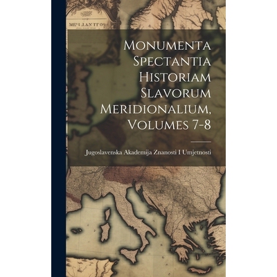 预订 Monumenta Spectantia Historiam Slavorum Meridionalium, Volumes 7-8: 9781021150158