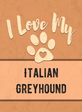 预订 I Love My Italian Greyhound: For the Pet You Love, Track Vet, Health, Medical, Vaccinations and More in this Book:
