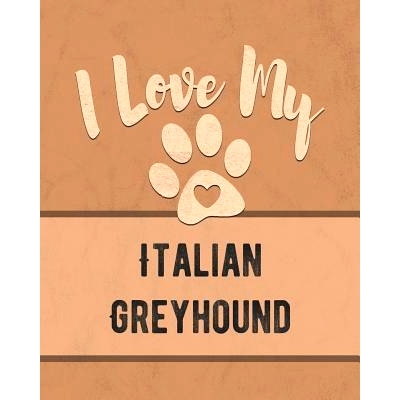 预订 I Love My Italian Greyhound: For the Pet You Love, Track Vet, Health, Medical, Vaccinations and More in this Book: