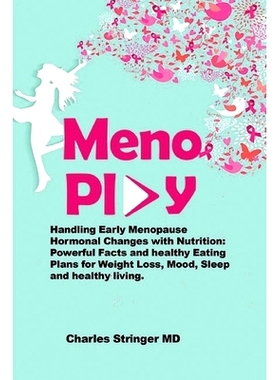 预订 MenoPlay: Handling Early Menopause Hormonal Changes with Nutrition: Powerful Facts and healthy Eating Plans for Wei