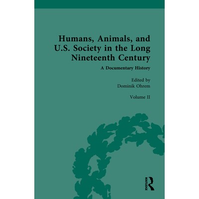 预订 Humans, Animals, and U.S. Society in the Long Nineteenth Century: A Documentary History: Volume II: Animal and Huma