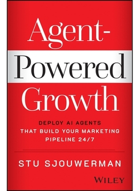 预订 Agent-Powered Growth: Deploy AI Agents That Build Your Marketing Pipeline 24/7: 9781394407576