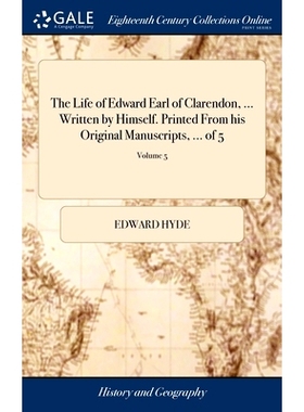 预订 The Life of Edward Earl of Clarendon, ... Written by Himself. Printed From his Original Manuscripts, ... of 5; Volu