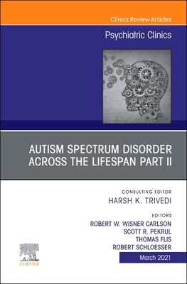 【预订】Autism Spectrum Disorder Across the Lifespan Part II, an Issue of Psychiatric Clinics of North America, 44